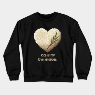 Rice Is My Love Language Crewneck Sweatshirt